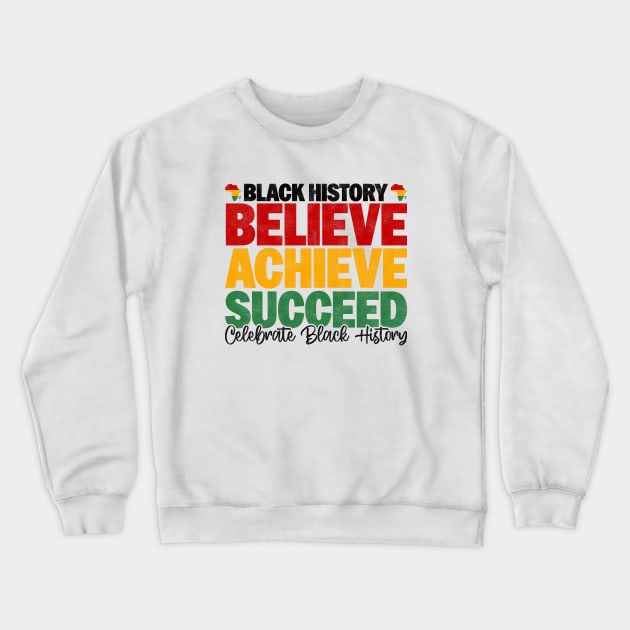 Black History Believe Achieve Succeed Celebrate Black History - Melanin African American Crewneck Sweatshirt by BenTee